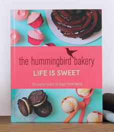 Life Is Sweet by The Hummingbird Bakery