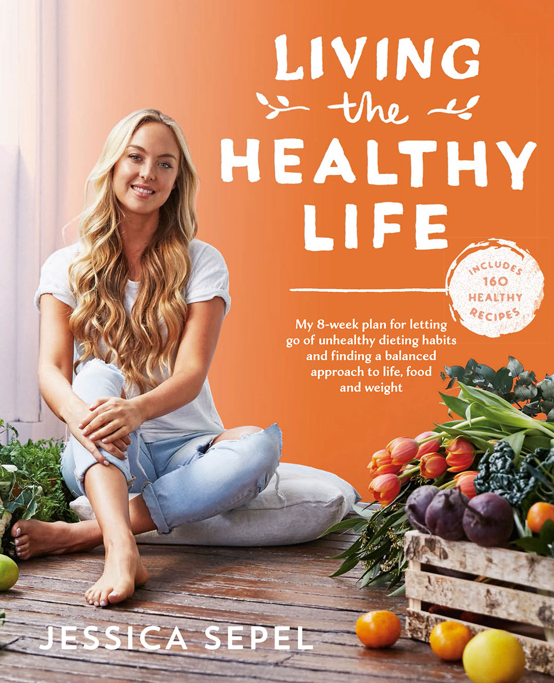 Living the Healthy Life by Jessica Sepel - Food and Home ...