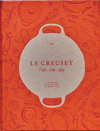 Le Creuset – A Collection of Recipes from Our French Table